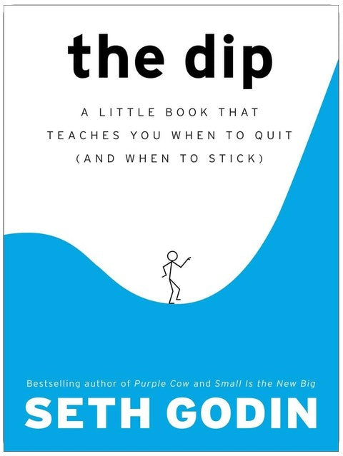 The Dip: A Little Book That Teaches You When to Quit (and When to Stick)