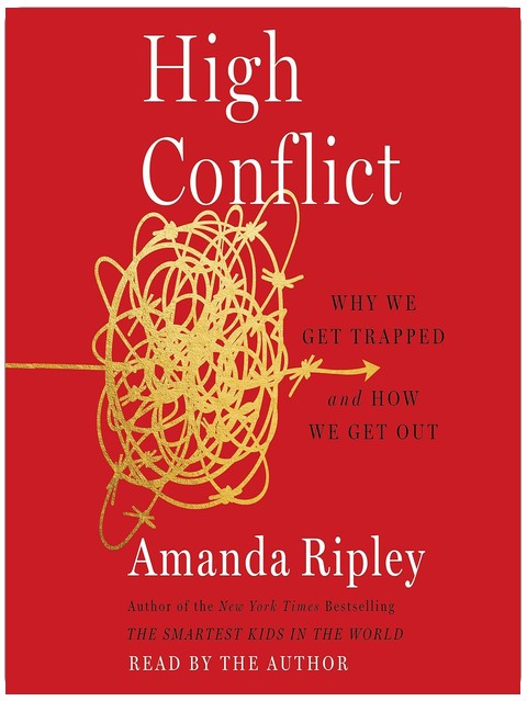 High Conflict: Why We Get Trapped and How We Get Out