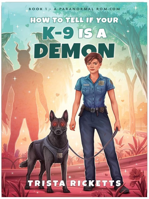 How To Tell If Your K-9 Is A Demon: A Paranormal Romantic Comedy (My K-9 is a Demon Series Book 1)