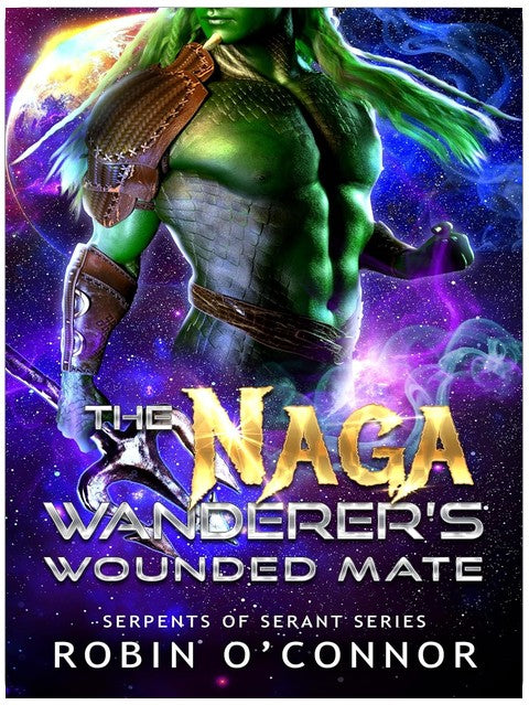 The Naga Wanderer's Wounded Mate: A Sci-Fi Monster Romance (Serpents of Serant Book 11)