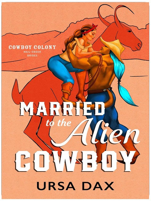 Married to the Alien Cowboy (Cowboy Colony Mail-Order Brides Book 1)