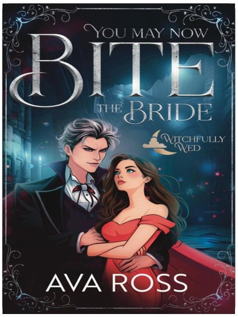 You May Now Bite the Bride: A Witchy-Vampire Romcom (Witchfully Wed Book 1)