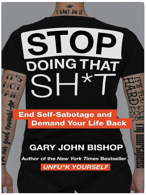 Stop Doing That Sh*t: End Self-Sabotage and Demand Your Life Back (Unfu*k Yourself series, 2)