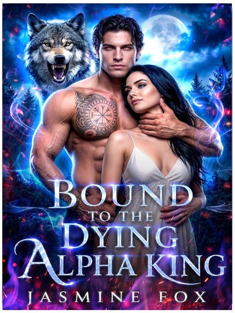 Bound to the Dying Alpha King: A Forced Proximity Secret Baby Groveling Alpha Human Werewolf Romance (Alpha Fated Bonds Series Book 1)