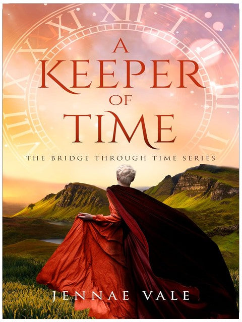 A Keeper of Time: A time-travel romance in the Highlands (The Bridge Through Time Series Book 10)