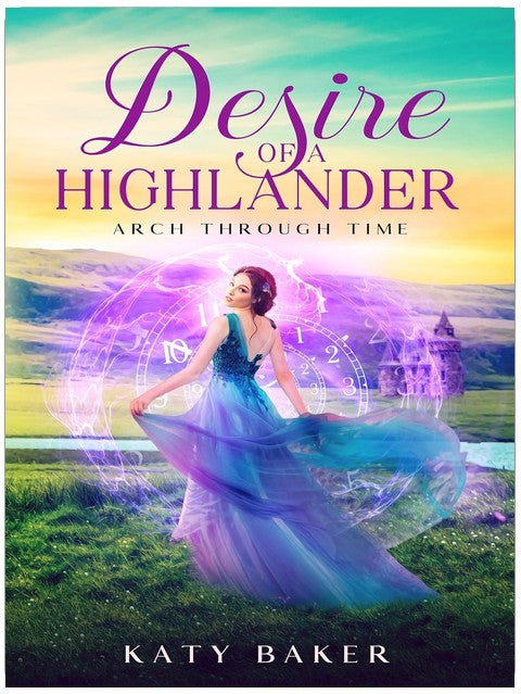 Desire of a Highlander: A Scottish Highland Time Travel Romance (Arch Through Time Book 29)