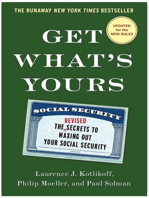 Get What's Yours - Revised & Updated: The Secrets to Maxing Out Your Social Security (The Get What's Yours Series)