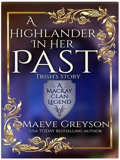 A Highlander in Her Past - (A MacKay Clan Legend) A Scottish Fantasy Romance: Trish's Story