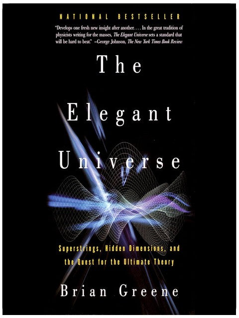 The Elegant Universe: Superstrings, Hidden Dimensions, and the Quest for the Ultimate Theory