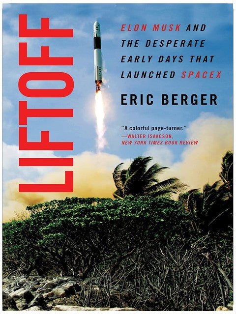 Liftoff: Elon Musk and the Desperate Early Days That Launched SpaceX ― A Riveting Space Exploration History of Rocket Failures and Triumph