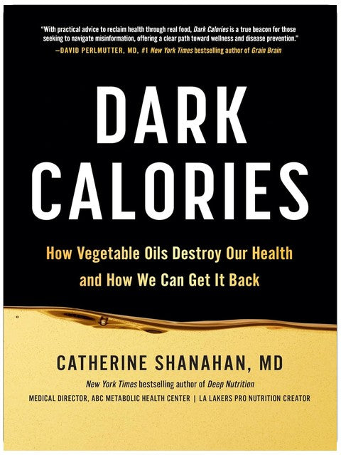 Dark Calories: How Vegetable Oils Destroy Our Health and How We Can Get It Back