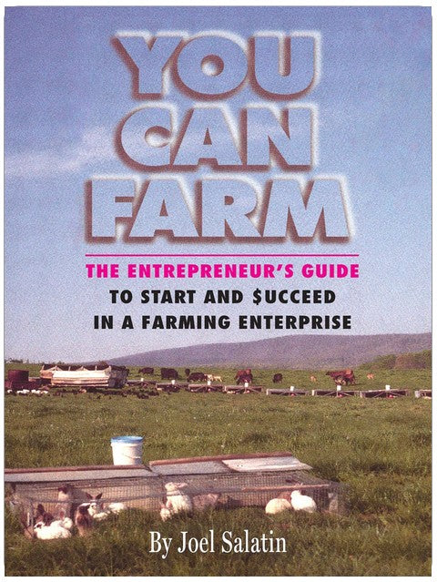 You Can Farm: The Entrepreneur's Guide to Start & Succeed in a Farming Enterprise