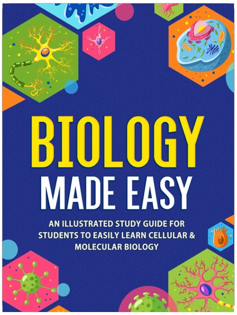 Biology Made Easy: An Illustrated Study Guide For Students To Easily Learn Cellular & Molecular Biology
