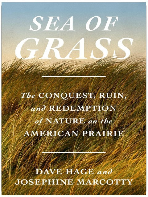 Sea of Grass: The Conquest, Ruin, and Redemption of Nature on the American Prairie