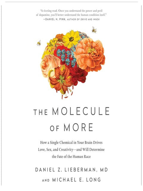The Molecule of More: How a Single Chemical in Your Brain Drives Love, Sex, and Creativity - And Will Determine the Fate of the Human Race