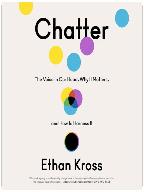 Chatter: The Voice in Our Head, Why It Matters, and How to Harness It