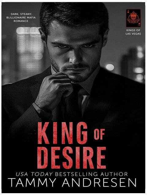 King of Desire: A Grumpy Billionaire Romance (Kings of Las Vegas Book 2)