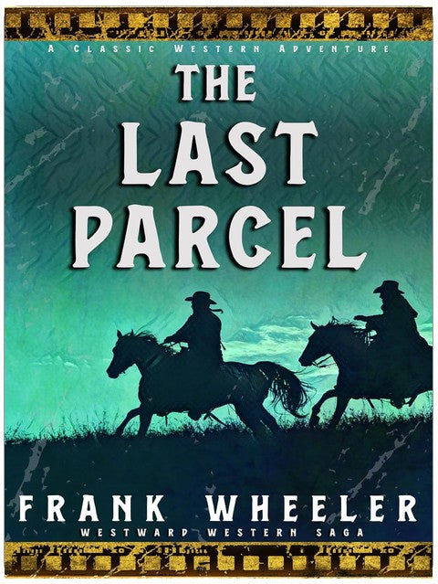The Last Parcel : A Classic Western Adventure (Westward Western Saga)