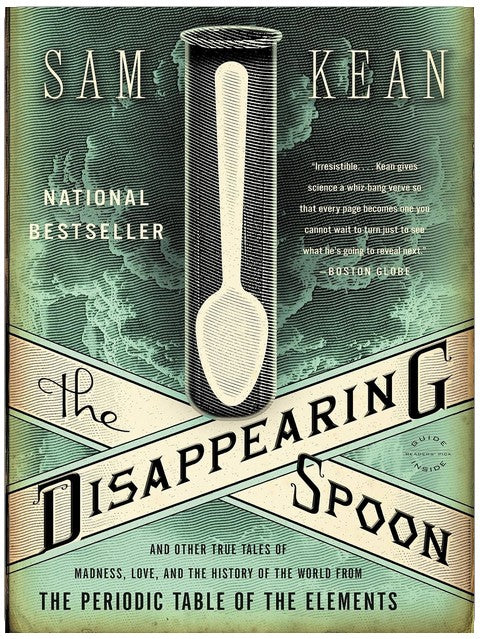 The Disappearing Spoon: And Other True Tales of Madness, Love, and the History of the World from the Periodic Table of the Elements