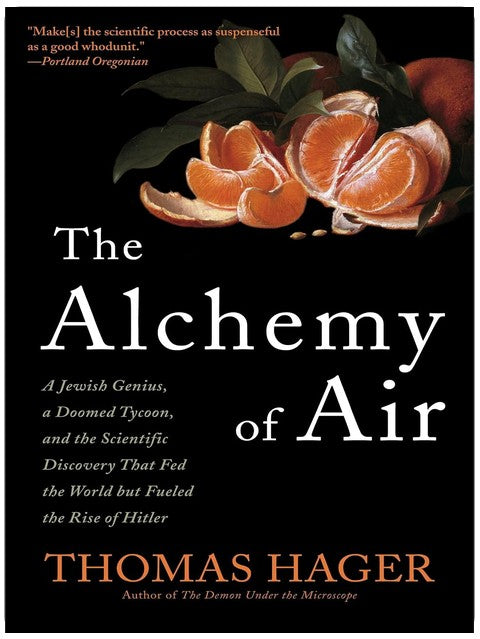 The Alchemy of Air: A Jewish Genius, a Doomed Tycoon, and the Scientific Discovery That Fed the World but Fueled the Rise of Hitler