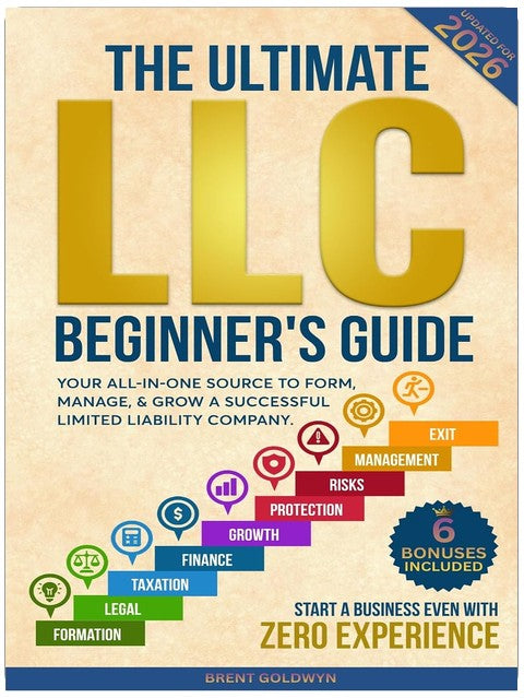 The Ultimate LLC Beginner's Guide: Your All-in-One Source to Form, Manage, & Grow a Successful Limited Liability Company—Start a Business Even with Zero Experience