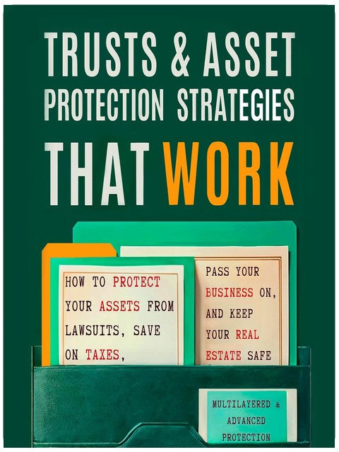 Trusts & Asset Protection Strategies That Work: How to Protect Your Assets from Lawsuits, Save on Taxes, Pass Your Business On, and Keep Your Real Estate Safe