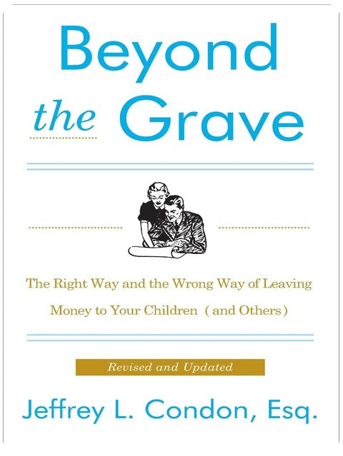 Beyond the Grave, Revised and Updated Edition: The Right Way and the Wrong Way of Leaving Money to Your Children (and Others) – Protecting Inheritance from Creditors, IRS, and Risks of Loss