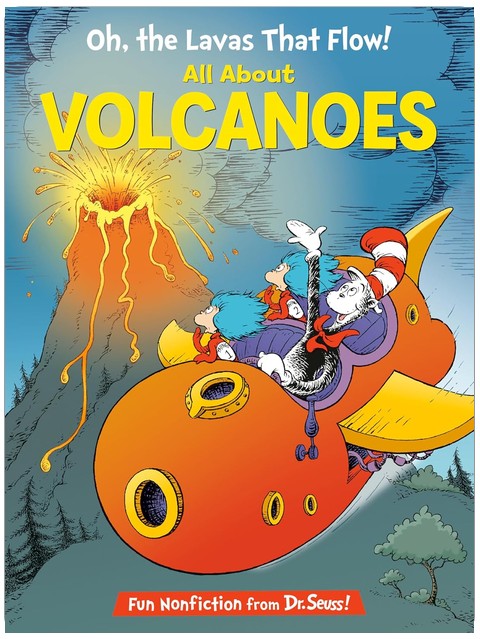 Oh, the Lavas That Flow! All About Volcanoes (The Cat in the Hat's Learning Library)