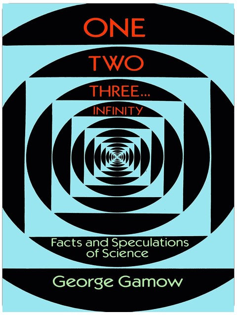 One Two Three . . . Infinity: Facts and Speculations of Science (Dover Books on Mathematics)
