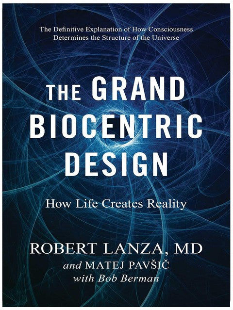 The Grand Biocentric Design: How Life Creates Reality