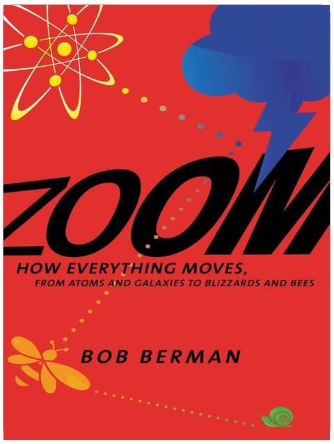 Zoom: How Everything Moves: From Atoms and Galaxies to Blizzards and Bees