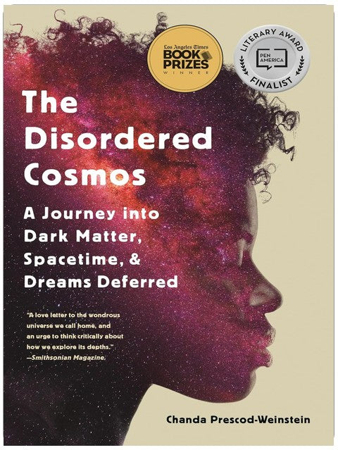 The Disordered Cosmos: A Journey into Dark Matter, Spacetime, and Dreams Deferred