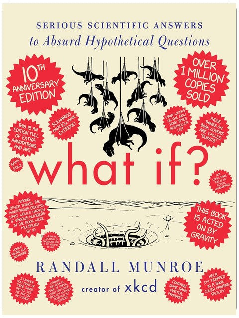 What If? 10th Anniversary Edition: Serious Scientific Answers to Absurd Hypothetical Questions―An Annotated and Illustrated 10th Anniversary Edition of a Masterpiece of Accessible Scientific Inquiry