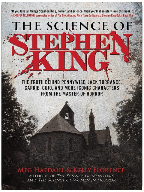Science of Stephen King: The Truth Behind Pennywise, Jack Torrance, Carrie, Cujo, and More Iconic Characters from the Master of Horror (The Science of)