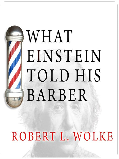 What Einstein Told His Barber: More Scientific Answers to Everyday Questions