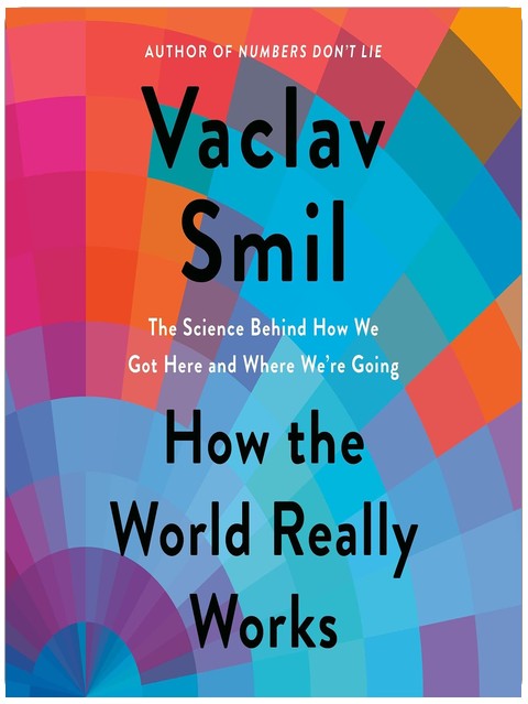 How the World Really Works: The Science Behind How We Got Here and Where We're Going