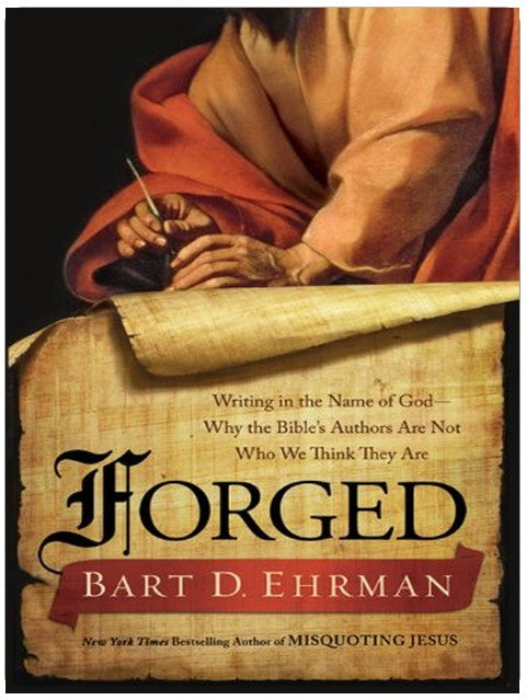 Forged: Writing in the Name of God--Why the Bible's Authors Are Not Who We Think They Are