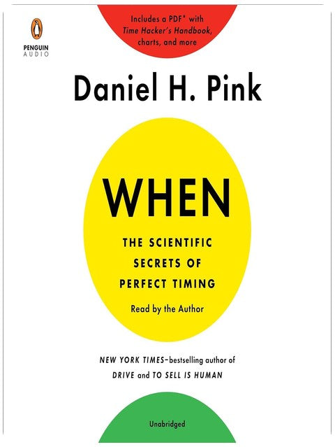When: The Scientific Secrets of Perfect Timing