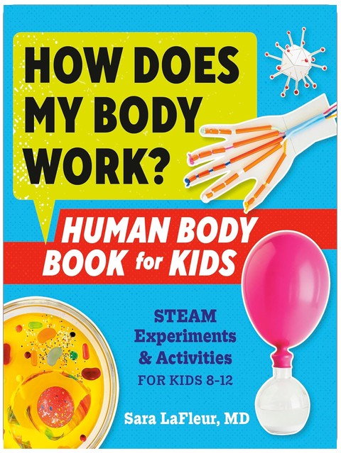 How Does My Body Work? Human Body Book for Kids: STEAM Experiments and Activities for Kids 8-12