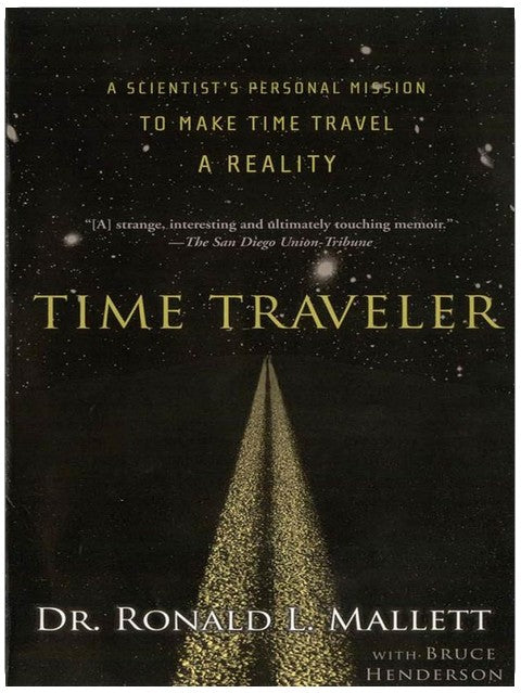 Time Traveler: A Scientist's Personal Mission to Make Time Travel a Reality