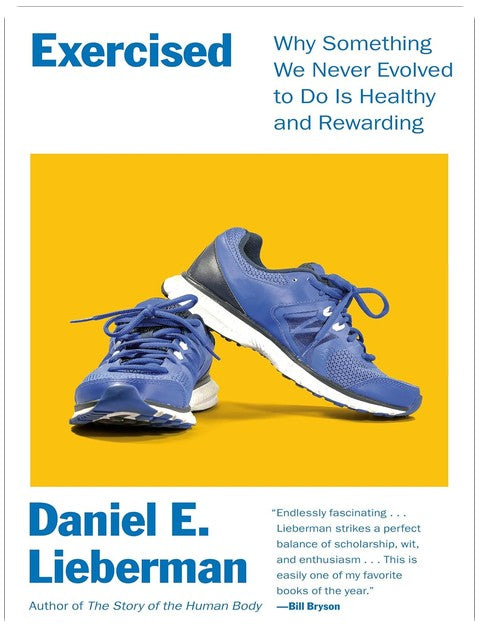 Exercised: Why Something We Never Evolved to Do Is Healthy and Rewarding