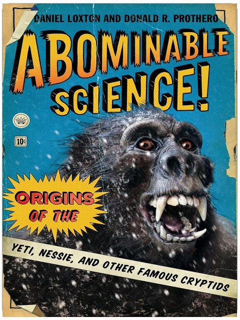 Abominable Science!: Origins of the Yeti, Nessie, and Other Famous Cryptids