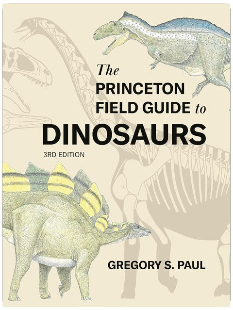 The Princeton Field Guide to Dinosaurs (Third Edition)