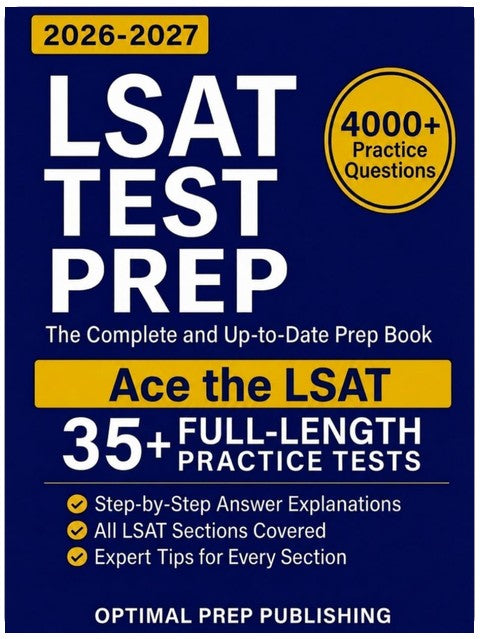 LSAT Test Prep: The Complete & Up-to-Date Prep Book with Full-Length Practice Tests, Exam-Ready Practice Questions & Step-by-Step Explanations to Ace the LSAT