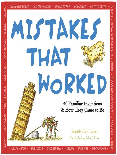 Mistakes That Worked: 40 Familiar Inventions & How They Came to Be