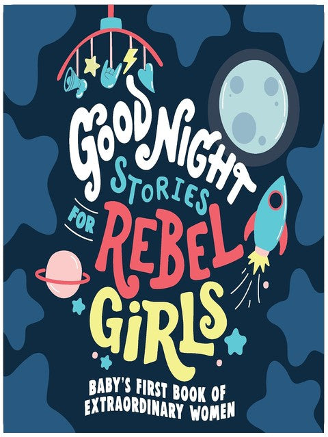 Good Night Stories for Rebel Girls: Baby's First Book of Extraordinary Women
