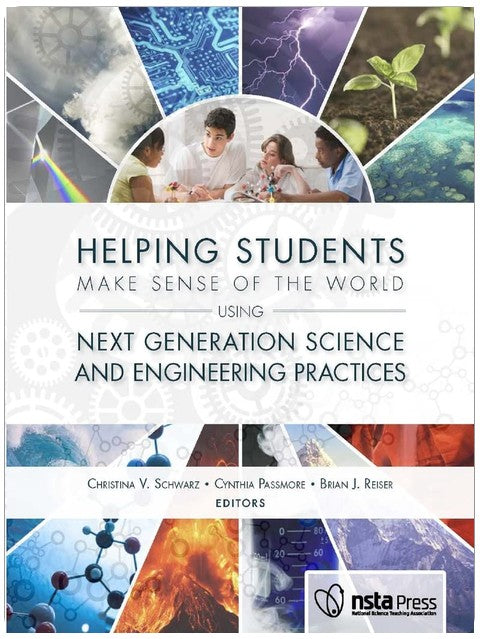 Helping Students Make Sense of the World Using Next Generation Science and Engineering Practices