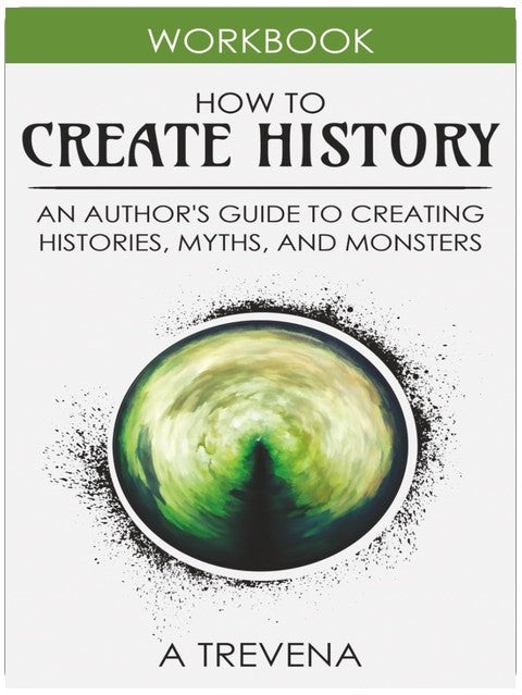 How to Create History: An Author’s Guide to Creating Histories, Myths, and Monsters (Step by Step Worldbuilding)