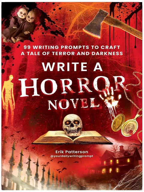 Write a Horror Novel: 99 Writing Prompts to Craft a Tale of Terror and Darkness (Prompts for Writers)
