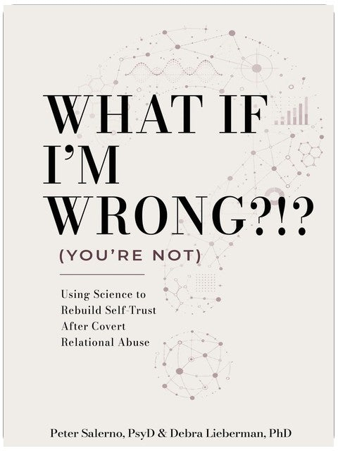 What If I'm Wrong?!? (You're Not): Using Science to Rebuild Self-Trust After Covert Relational Abuse